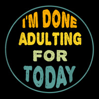 I'm Done Adulting For Today Funny Meme T Shirt Men's Long Sleeve Pajama Set | Artistshot