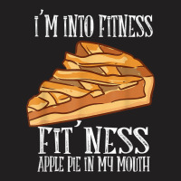 I'm Into Fitness Fit' Ness Apple Pie In My Mouth Apple Pie T Shirt T-shirt | Artistshot