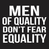 Men Of Quality Don't Fear Equality T Shirt T-shirt | Artistshot