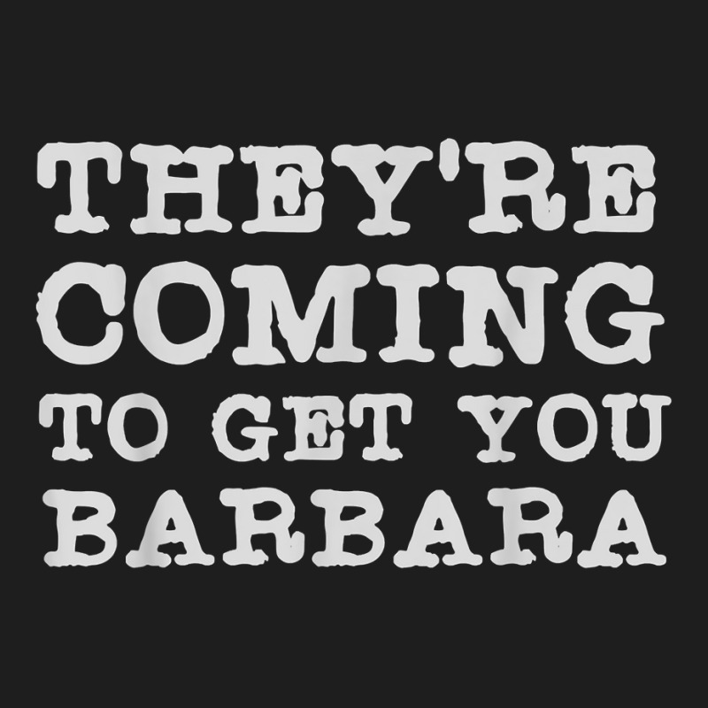 They're Coming To Get You Barbara   Zombie The Living Dead T Shirt Classic T-shirt | Artistshot