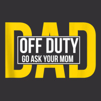 Funny Dad Quote Off Duty Go Ask Your Mom Fathers Gift Tank Top Vintage Short | Artistshot