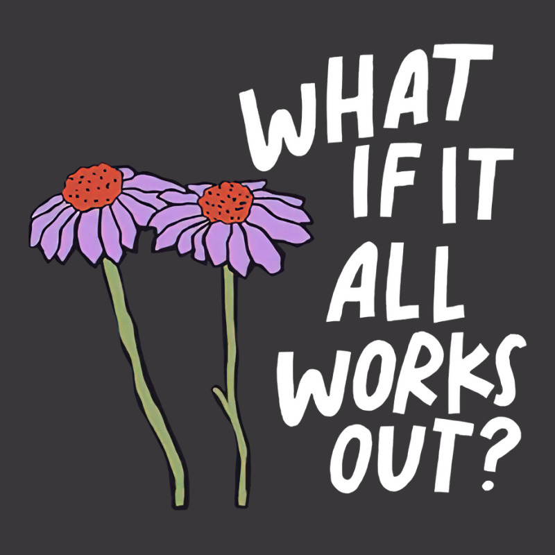 Funny Floral Quote What If It All Works Out Sweat Ladies Curvy T-Shirt by cm-arts | Artistshot