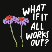 Funny Floral Quote What If It All Works Out Sweat Scorecard Crop Tee | Artistshot