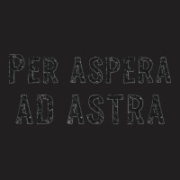 Per Aspera Ad Astra Inspirational Latin Quotes Motivational   Copy T-shirt | Artistshot