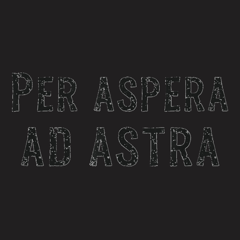 Per Aspera Ad Astra Inspirational Latin Quotes Motivational   Copy T-shirt | Artistshot