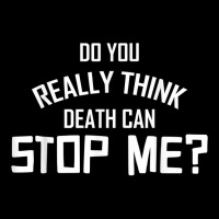 Do You Really Think Death Can Stop Me  Apparel T Shirt Men's Long Sleeve Pajama Set | Artistshot