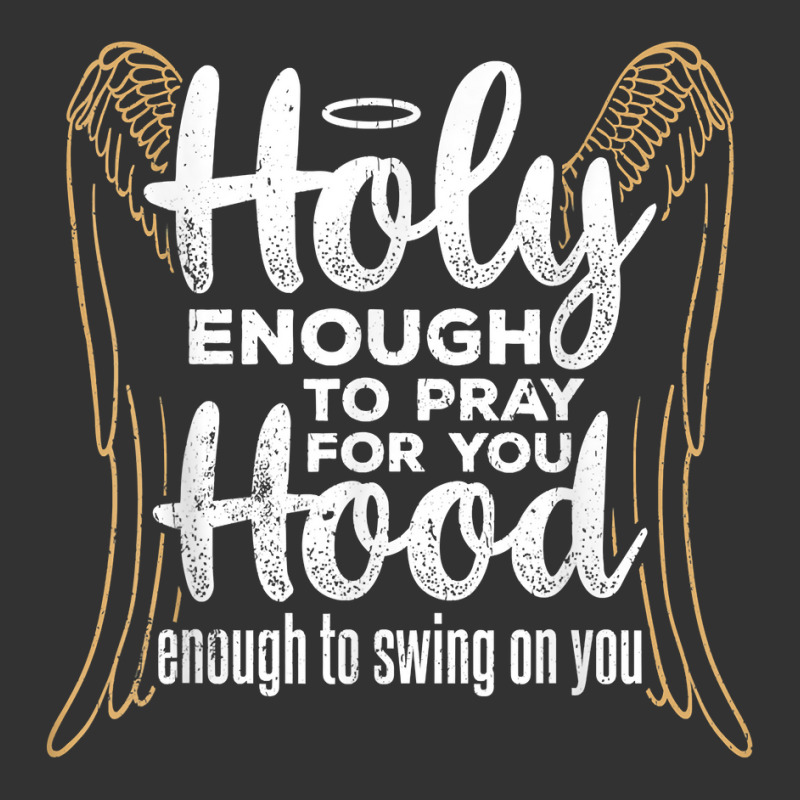 Holy Enough To Pray For You Hood Enough   Apostolic Blessed T Shirt Baby Bodysuit | Artistshot