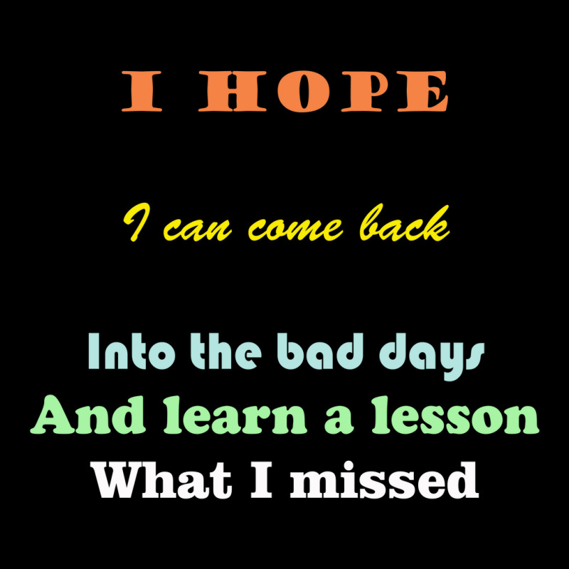 I Wish I Could Go Back To The Bad Days And Learn The Lessons Pocket T-shirt | Artistshot