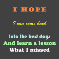 I Wish I Could Go Back To The Bad Days And Learn The Lessons Vintage T-shirt | Artistshot