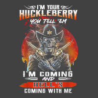 I'm Your Huckleberry You Tell 'em I'm Coming T Shirt Vintage T-shirt | Artistshot