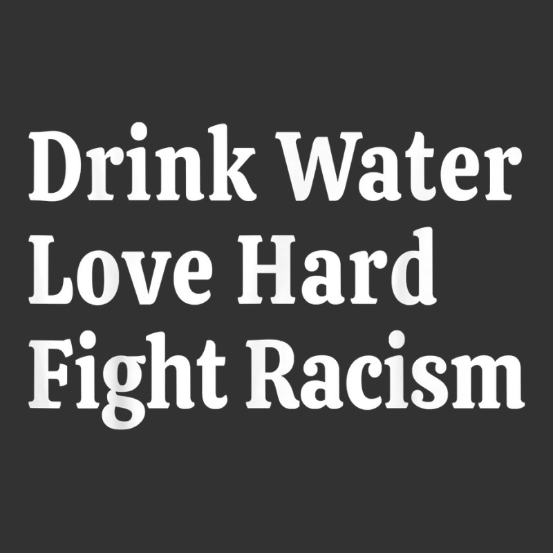 Inspirational Quote  Drink Water Love Hard Fight Racism T Shirt Baby Bodysuit | Artistshot