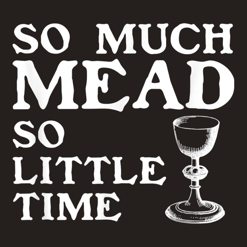 So Much Mead Little Time Renaissance Faire Medieval Festival T Shirt Tank Top by cm-arts | Artistshot