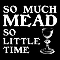 So Much Mead Little Time Renaissance Faire Medieval Festival T Shirt Long Sleeve Shirts | Artistshot