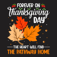 Forever On Thanksgiving Day The Heart Will Find The Pathway T Shirt T-shirt | Artistshot