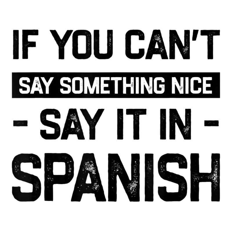 If You Can't Say Nice Say It In Spanish Funny Panamanian T Shirt Youth Tee by cm-arts | Artistshot