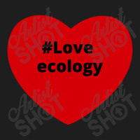 Love Ecology, Hashtag Heart, Ecology 2 Classic T-shirt | Artistshot