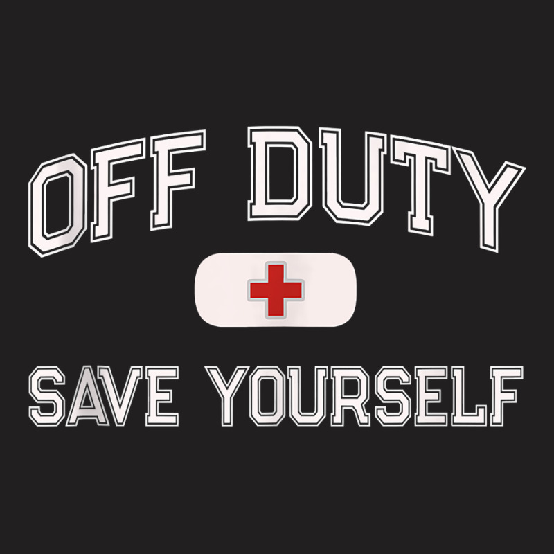 Funny Off Duty Nurse Save Yourself First Aider Emt Ems Medic Tank Top T-shirt | Artistshot