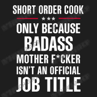 Gift For Badass Short Order Cook Classic T-shirt | Artistshot