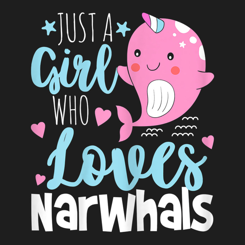 Just A Girl Who Loves Narwhals   Narwhal Marine Mammal Lover T Shirt Classic T-shirt by puetzee | Artistshot