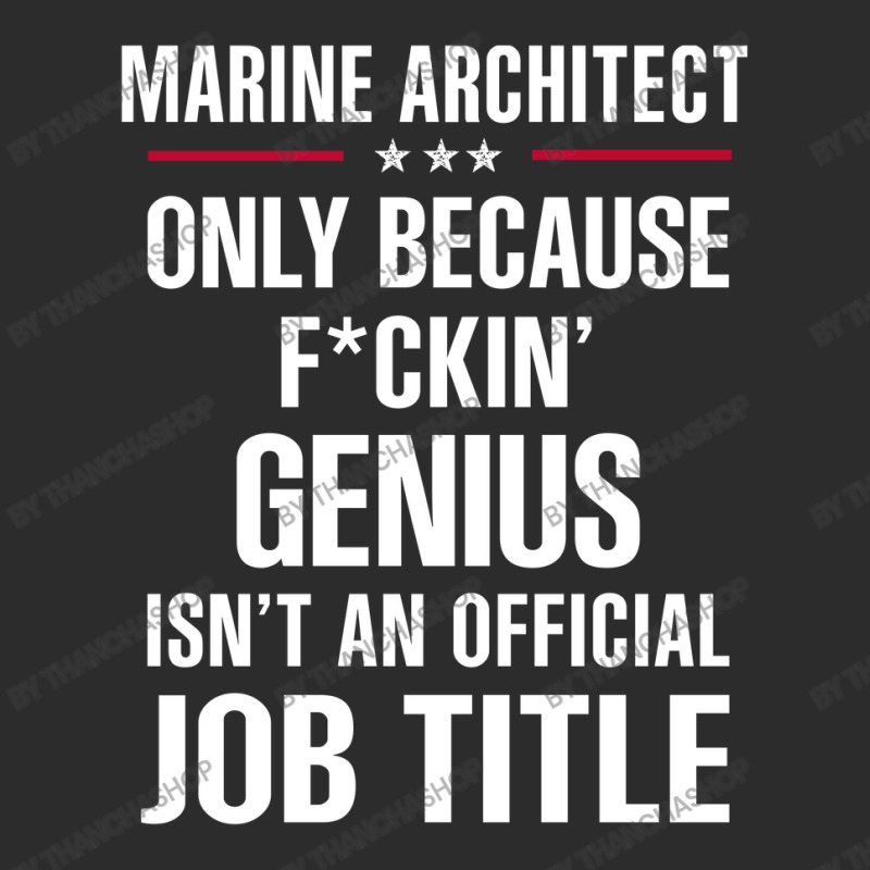 Gift For F Ckin' Genius Marine Architect Exclusive T-shirt by thanchashop | Artistshot