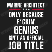 Gift For F Ckin' Genius Marine Architect Classic T-shirt | Artistshot