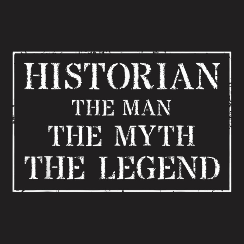 Mens Historian T Shirt For History Gift The Man Myth Legend T-shirt | Artistshot