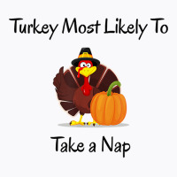 Thanksgiving Most Likely To Take A Nap Funny, Matching T Shirt T-shirt | Artistshot