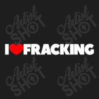 I Love Fracking Classic T-shirt | Artistshot