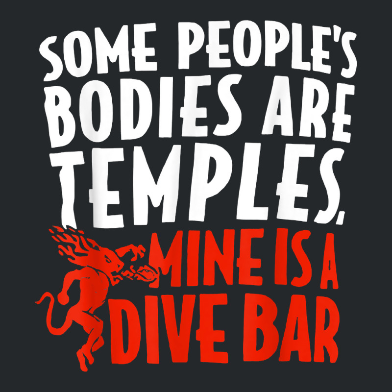 Some People's Bodies Are Temples Mine Is A Dive Bar T Shirt Crewneck Sweatshirt by cm-arts | Artistshot