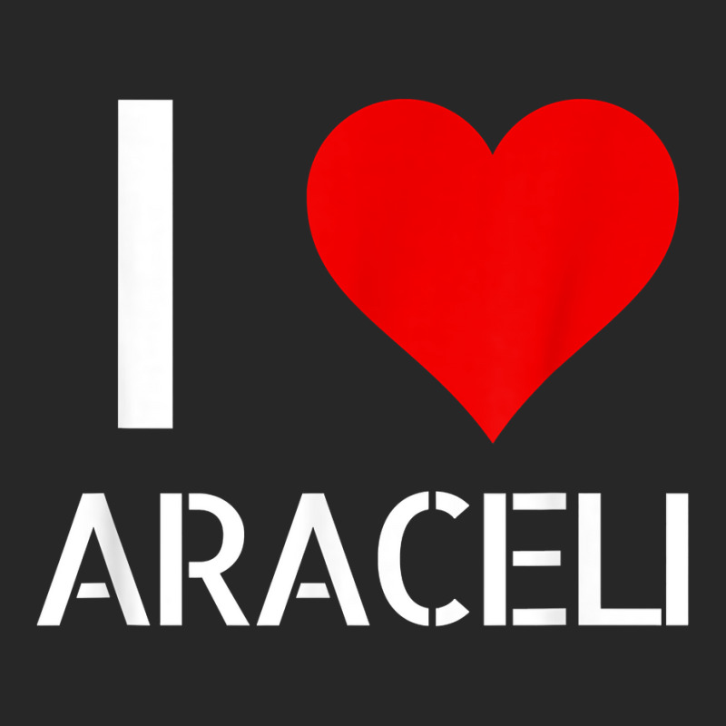 I Love Araceli Heart Lover Girlfriend Cute Birthday Family T Shirt Men's T-shirt Pajama Set by esquezdmonene | Artistshot