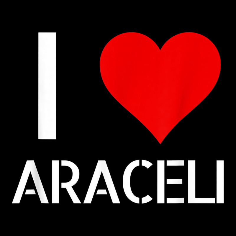 I Love Araceli Heart Lover Girlfriend Cute Birthday Family T Shirt Long Sleeve Shirts by esquezdmonene | Artistshot