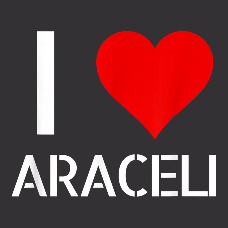 I Love Araceli Heart Lover Girlfriend Cute Birthday Family T Shirt Vintage Hoodie by esquezdmonene | Artistshot