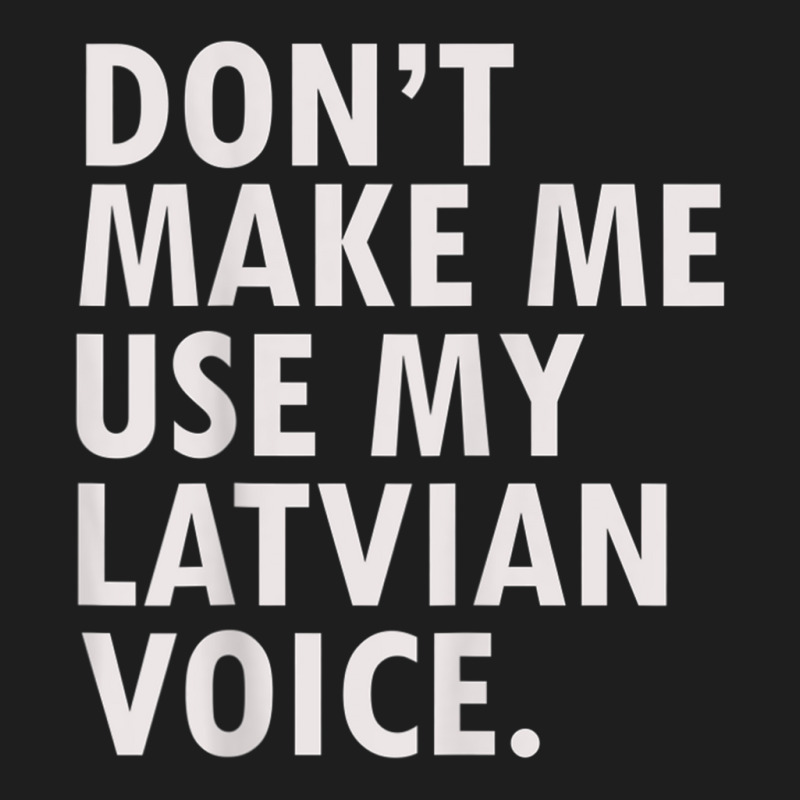 Funny Saying Latvian Pride T Shirt Latvia Tee Shirt Classic T-shirt | Artistshot