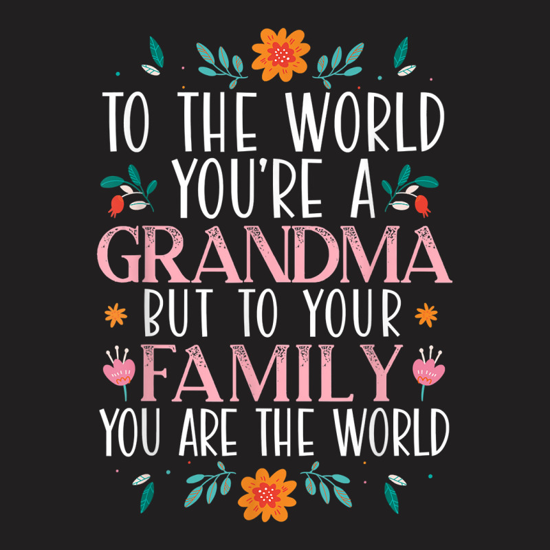 You Are The World Best Grandma Ever Grandmother T Shirt T-shirt | Artistshot