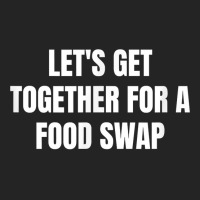 Let's Get Together For A Food Swap T Shirt 3/4 Sleeve Shirt | Artistshot