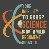 Your Inability To Grasp Science Is Not A Valid Argument Vintage T-shirt | Artistshot