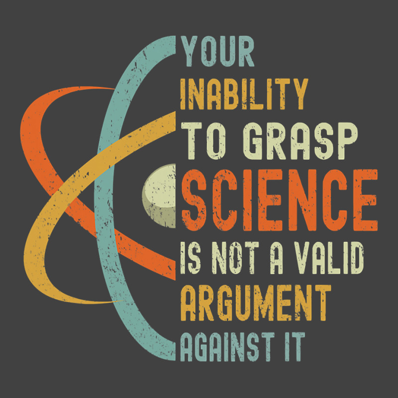 Your Inability To Grasp Science Is Not A Valid Argument Vintage T-Shirt by cm-arts | Artistshot