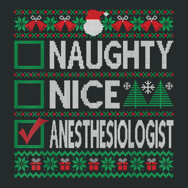 Naughty Nice Anesthesiologist Christmas List Ugly Sweater T Shirt Women's Triblend Scoop T-shirt | Artistshot