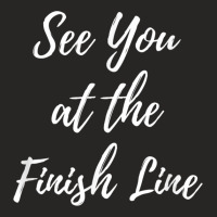 See You At The Finish Line Funny Runner Racing T Shirt Ladies Fitted T-shirt | Artistshot