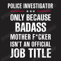 Gift For Badass Police Investigator T-shirt | Artistshot