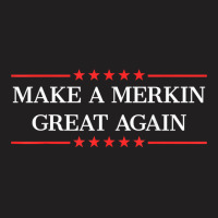 Make A Merkin Great Again T Shirt T-shirt | Artistshot