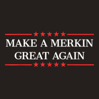 Make A Merkin Great Again T Shirt Tank Top | Artistshot