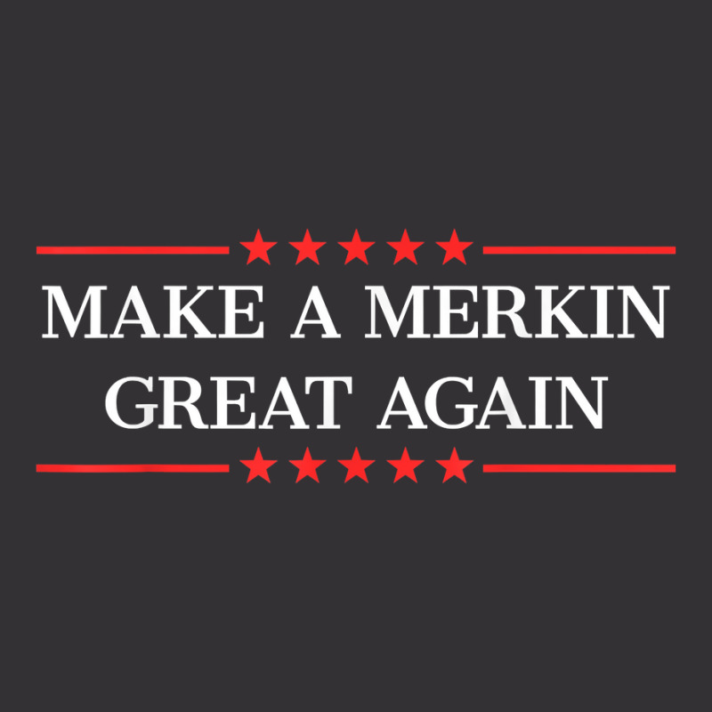 Make A Merkin Great Again T Shirt Vintage Hoodie And Short Set | Artistshot