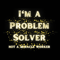 I'm A Problem Solver Not A Miracle Worker With Gold Stars T Shirt Toddler 3/4 Sleeve Tee | Artistshot