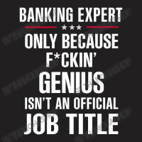 Gift For F Ckin' Genius Banking Expert T-shirt | Artistshot