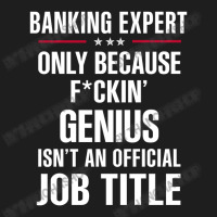 Gift For F Ckin' Genius Banking Expert Classic T-shirt | Artistshot