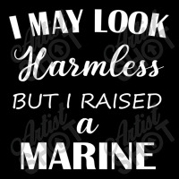 I May Look Harmless But I Raised A Marine Adjustable Cap | Artistshot