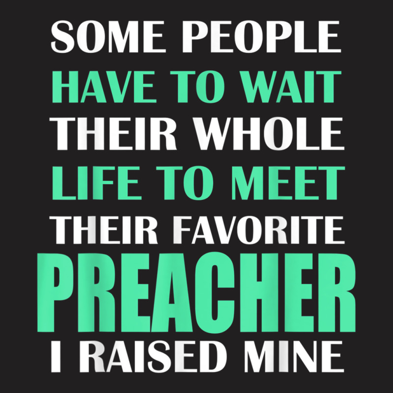 Preacher I Raised Mine Mom Dad Parent T Shirt T-shirt | Artistshot