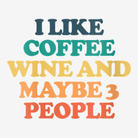Womens I Like Coffee Wine And Maybe 3 People V Neck T Shirt Pin-back Button | Artistshot