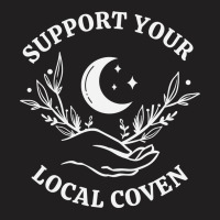 Witch Girl Aesthetic, Support Your Local Coven Sweatshirt T-shirt | Artistshot